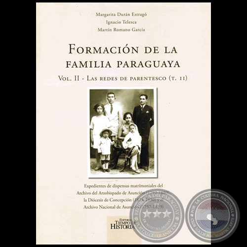 FORMACIN DE LA FAMILIA PARAGUAYA (Volumen II - Las redes de parentesco - Tomo II) - Autores: MARGARITA DURN ESTRAG, IGNACIO TELESCA, MARTN ROMANO GARCA